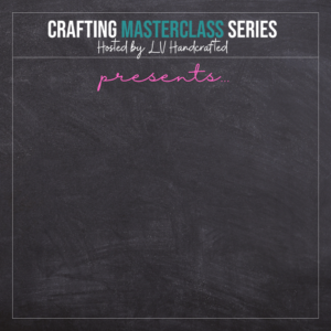 Crafting Masterclass Series